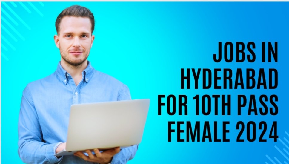 Jobs in hyderabad for 10th Pass female