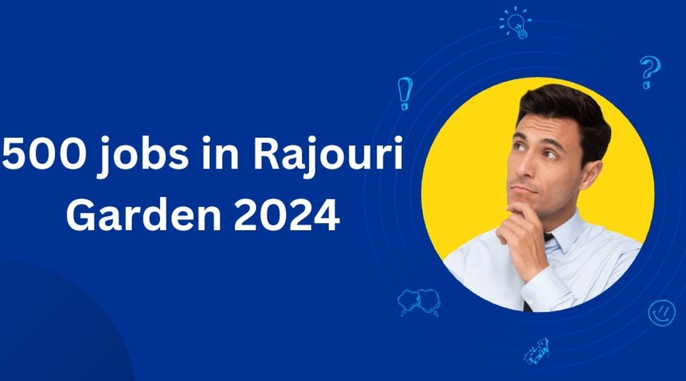500 jobs in Rajouri Garden 2024